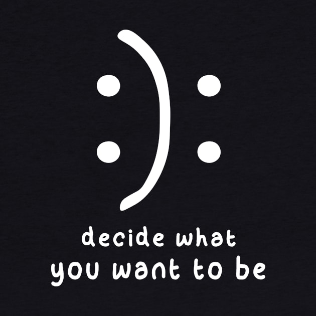 Decide What You Want To Be by family.d